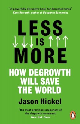 Jason Hickel - Less is More: How Degrowth Will Save the World - 9781786091215 - V9781786091215