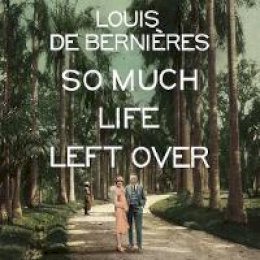 Louis de Bernieres - So Much Life Left Over - 9781786141569 - V9781786141569