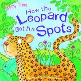 Rudyard Kipling - Just So Stories How the Leopard Got His Spots - 9781786170354 - V9781786170354