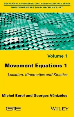 Michel Borel - Movement Equations 1: Location, Kinematics and Kinetics - 9781786300324 - V9781786300324