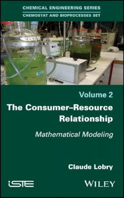 Claude Lobry - The Consumer-Resource Relationship: Mathematical Modeling - 9781786300447 - V9781786300447