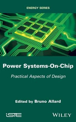 Bruno Allard (Ed.) - Power Systems-on-Chip: Practical Aspects of Design - 9781786300812 - V9781786300812