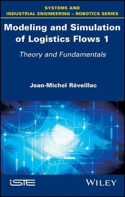 Jean-Michel Réveillac - Modeling and Simulation of Logistics Flows 1: Theory and Fundamentals - 9781786301062 - V9781786301062