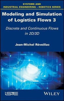 Jean-Michel Réveillac - Modeling and Simulation of Logistics Flows 3: Discrete and Continuous Flows in 2D/3D - 9781786301086 - V9781786301086