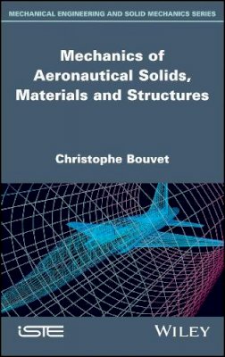 Christophe Bouvet - Mechanics of Aeronautical Solids, Materials and Structures - 9781786301154 - V9781786301154