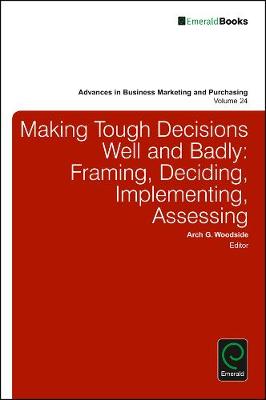 Arch G. Woodside (Ed.) - Making Tough Decisions Well and Badly: Framing, Deciding, Implementing, Assessing - 9781786351203 - V9781786351203