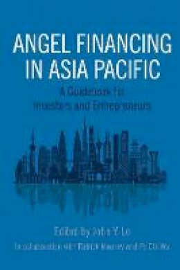 John.Y Lo - Angel Financing in Asia Pacific: A Guidebook for Investors and Entrepreneurs - 9781786351289 - V9781786351289