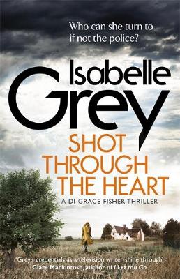 Isabelle Grey - Shot Through the Heart: a dark and compelling crime thriller - 9781786480019 - V9781786480019