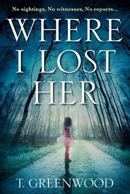 T. Greenwood - Where I Lost Her - 9781786490803 - V9781786490803