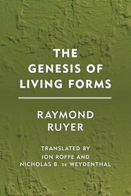 Raymond Ruyer - The Genesis of Living Forms - 9781786600882 - V9781786600882