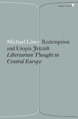 Michael Löwy - Redemption and Utopia: Jewish Libertarian Thought in Central Europe - 9781786630858 - V9781786630858