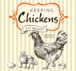 Liz Wright - Keeping Chickens: Choosing, Nurturing & Harvests - 9781786642295 - KOG0000462