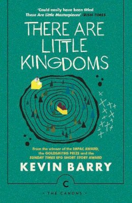 Kevin Barry - There Are Little Kingdoms - 9781786890177 - 9781786890177