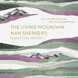 Nan Shepherd - The Living Mountain: A Celebration of the Cairngorm Mountains of Scotland - 9781786899569 - V9781786899569