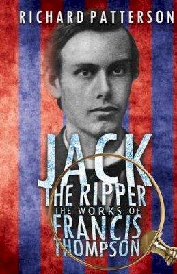 Richard A. Patterson - Jack the Ripper, The Works of Francis Thompson - 9781786934499 - V9781786934499