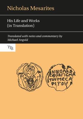 Michael Angold - Nicholas Mesarites: His life and works (in translation) - 9781786940063 - V9781786940063