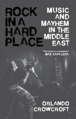 Orlando Crowcroft - Rock in a Hard Place: Music and Mayhem in the Middle East - 9781786990150 - V9781786990150