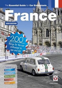 Julian Parish - France: The Essential Guide for Car Enthusiasts: 200 Things for the Car Enthusiast to See and Do - 9781787110571 - V9781787110571