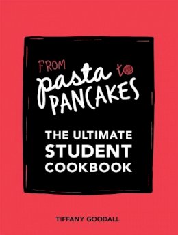 Tiffany Goodall - From Pasta to Pancakes: The Ultimate Student Cookbook - 9781787130159 - V9781787130159
