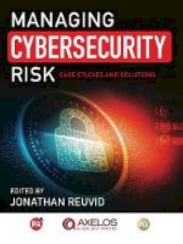 Managing Cybersecurity Risk: Cases Studies and Solutions - J (Ed ...