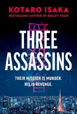 Kotaro Isaka - Three Assassins: A propulsive new thriller from the bestselling author of BULLET TRAIN - 9781787303201 - 9781787303201