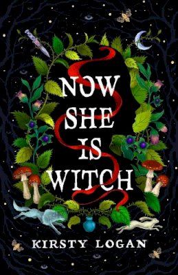 Kirsty Logan - Now She is Witch: ‘Myth-making at its best‘ Val McDermid - 9781787303423 - V9781787303423