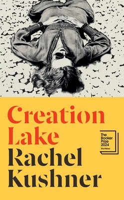 Rachel Kushner - Creation Lake - 9781787331747 - 9781787331747