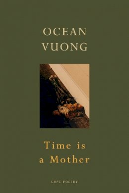 Ocean Vuong - Time is a Mother: From the author of On Earth We’re Briefly Gorgeous - 9781787333703 - V9781787333703