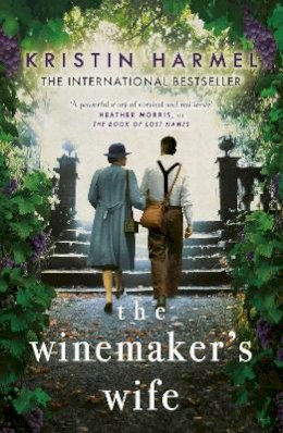 Kristin Harmel - The Winemaker´s Wife: An internationally bestselling story of love, courage and forgiveness - 9781787394841 - 9781787394841