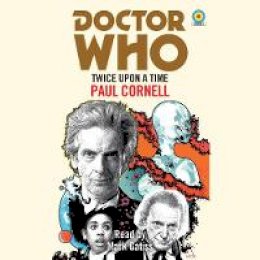 Paul Cornell - Doctor Who: Twice Upon a Time: 12th Doctor Novelisation - 9781787531291 - V9781787531291