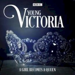 Juliet Ace - Young Victoria: A BBC Radio 4 drama - 9781787532922 - V9781787532922