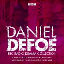 Daniel Defoe - The Daniel Defoe BBC Radio Drama Collection: Robinson Crusoe, Moll Flanders & A Journal of the Plague Year - 9781787533424 - V9781787533424