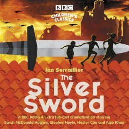 Ian Serraillier - The Silver Sword: A BBC Radio Full-Cast Dramatisation - 9781787533448 - V9781787533448