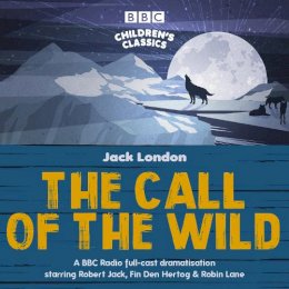 Jack London - The Call of the Wild: A BBC Radio Full-Cast Dramatisation - 9781787533462 - V9781787533462