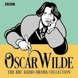 Oscar Wilde - The Oscar Wilde BBC Radio Drama Collection: Five full-cast productions - 9781787534681 - V9781787534681