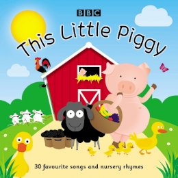 Bbc - This Little Piggy: 30 favourite songs and nursery rhymes - 9781787536425 - V9781787536425