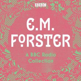 E.M. Forster - E. M. Forster: A BBC Radio Collection: Twelve dramatisations and readings including A Passage to India, A Room with a View and Howards End - 9781787537248 - V9781787537248