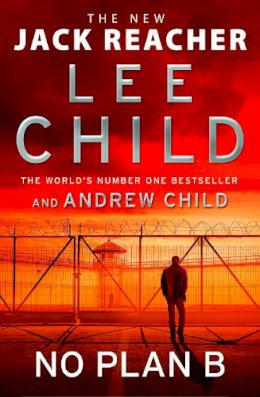 Child, Lee; Child, Andrew - No Plan B: The unputdownable new 2022 Jack Reacher thriller from the No.1 bestselling authors - 9781787633759 - 9781787633759