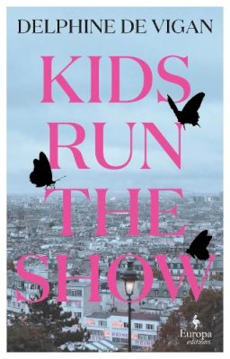 Delphine de Vigan - Kids Run The Show - 9781787704893 - 9781787704893