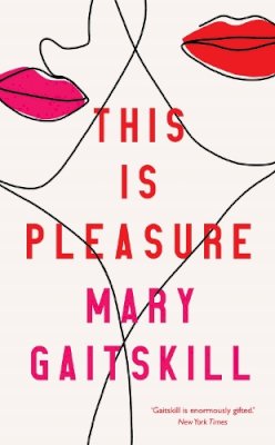 Mary Gaitskill - This is Pleasure - 9781788165037 - 9781788165037