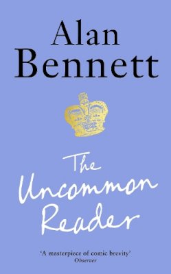 Alan Bennett - The Uncommon Reader: Alan Bennett´s classic story about the Queen - 9781788168069 - V9781788168069