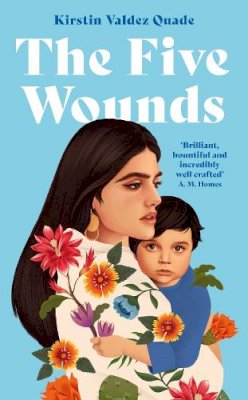 Kirstin Valdez Quade - The Five Wounds - 9781788168946 - 9781788168946