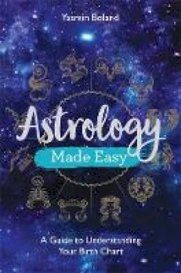 Yasmin Boland - Astrology Made Easy: A Guide to Understanding Your Birth Chart - 9781788172486 - V9781788172486 Yasmin Boland - Astrology Made Easy: A Guide to Understanding Your Birth Chart - 9781788172486 - V9781788172486