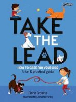 Elena Browne - Take the Lead: How to Care for Your Dog – A Fun & Practical Guide - 9781788490818 - 9781788490818