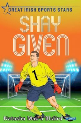 Natasha Mac A´bhaird - Shay Given: Great Irish Sports Stars - 9781788492584 - 9781788492584