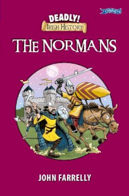 John Farrelly - Deadly! Irish History - The Normans - 9781788492874 - 9781788492874