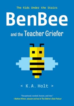 K. A. Holt - BenBee and the Teacher Griefer: The Kids Under the Stairs - 9781797219486 - 9781797219486