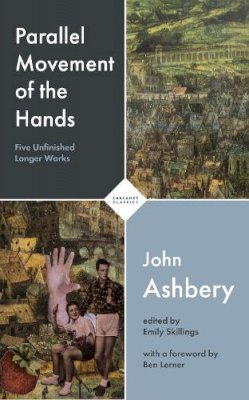 John Ashbery - Parallel Movement of the Hands: Five Unfinished Longer Works - 9781800170933 - 9781800170933