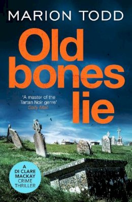 Marion Todd - Old Bones Lie: An unputdownable Scottish detective thriller - 9781800327306 - 9781800327306