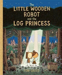 Tom Gauld - The Little Wooden Robot and the Log Princess - 9781800781047 - 9781800781047    